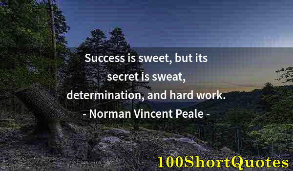 Quote by Albert Einstein: Success is sweet, but its secret is sweat, determination, and hard work.