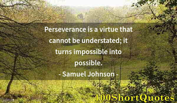 Quote by Albert Einstein: Perseverance is a virtue that cannot be understated; it turns impossible into possible.