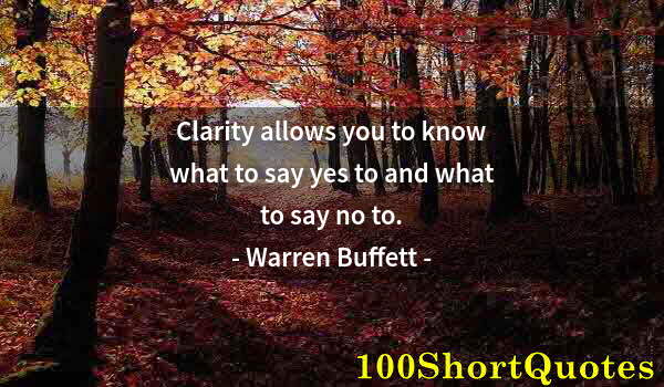 Quote by Albert Einstein: Clarity allows you to know what to say yes to and what to say no to.