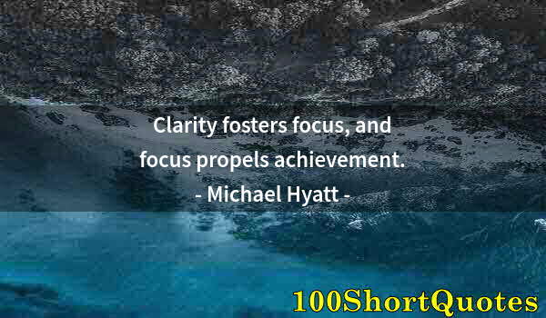 Quote by Albert Einstein: Clarity fosters focus, and focus propels achievement.