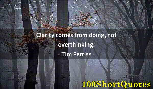 Quote by Albert Einstein: Clarity comes from doing, not overthinking.