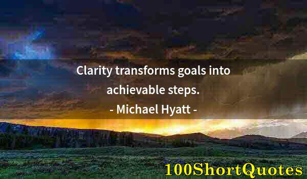 Quote by Albert Einstein: Clarity transforms goals into achievable steps.