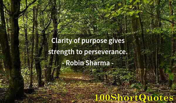 Quote by Albert Einstein: Clarity of purpose gives strength to perseverance.