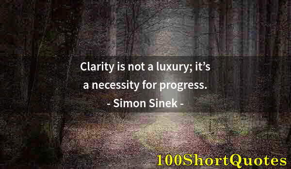 Quote by Albert Einstein: Clarity is not a luxury; it’s a necessity for progress.