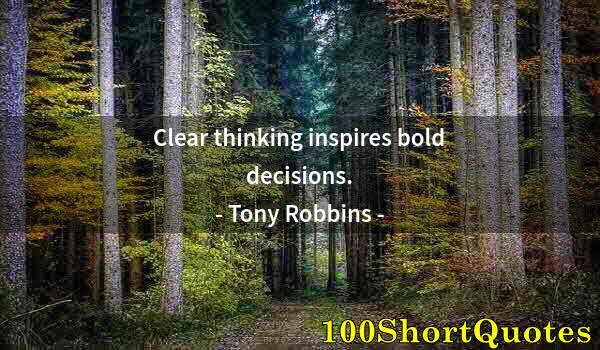 Quote by Albert Einstein: Clear thinking inspires bold decisions.