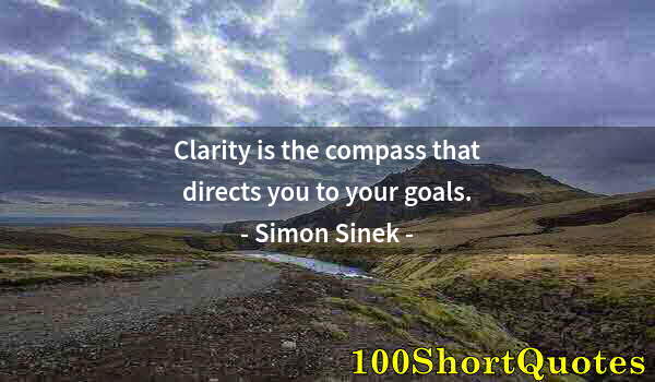 Quote by Albert Einstein: Clarity is the compass that directs you to your goals.