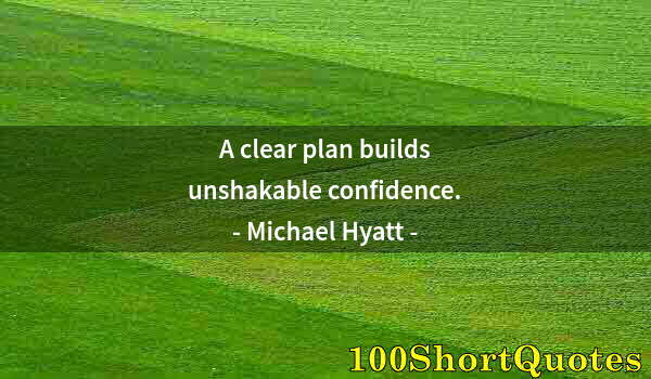 Quote by Albert Einstein: A clear plan builds unshakable confidence.