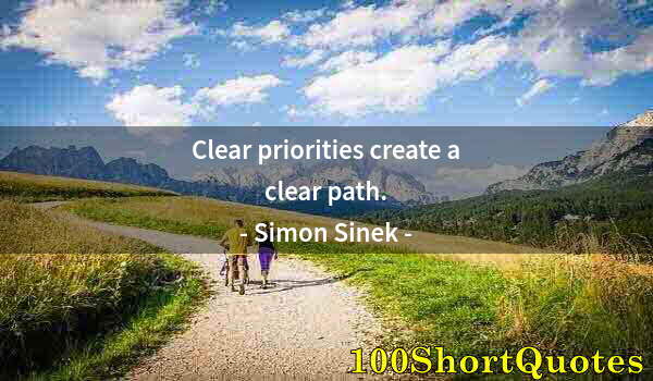 Quote by Albert Einstein: Clear priorities create a clear path.