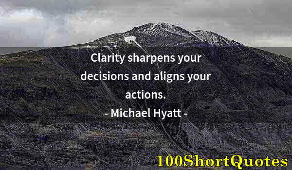 Quote by Albert Einstein: Clarity sharpens your decisions and aligns your actions.