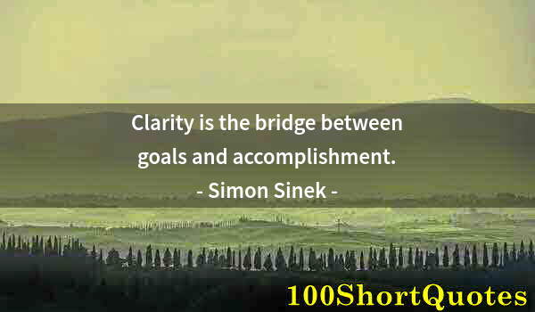 Quote by Albert Einstein: Clarity is the bridge between goals and accomplishment.