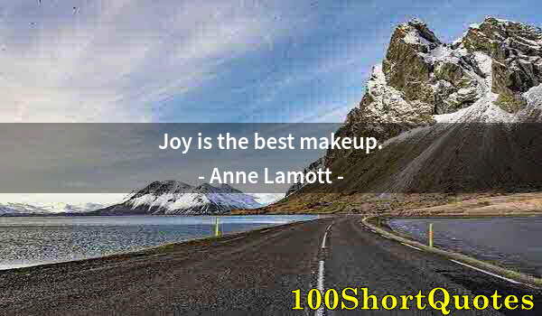 Quote by Albert Einstein: Joy is the best makeup.