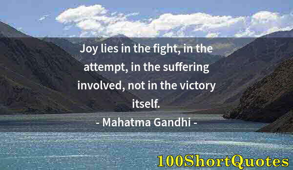 Quote by Albert Einstein: Joy lies in the fight, in the attempt, in the suffering involved, not in the victory itself.