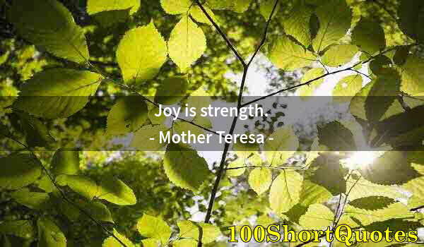 Quote by Albert Einstein: Joy is strength.