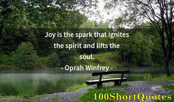 Quote by Albert Einstein: Joy is the spark that ignites the spirit and lifts the soul.