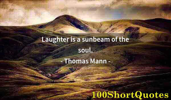 Quote by Albert Einstein: Laughter is a sunbeam of the soul.