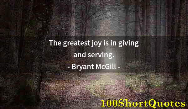 Quote by Albert Einstein: The greatest joy is in giving and serving.