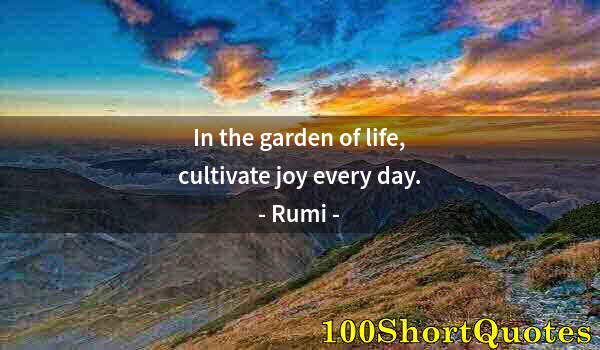 Quote by Albert Einstein: In the garden of life, cultivate joy every day.