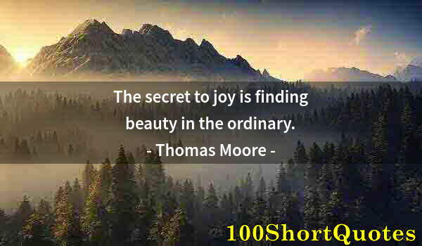 Quote by Albert Einstein: The secret to joy is finding beauty in the ordinary.