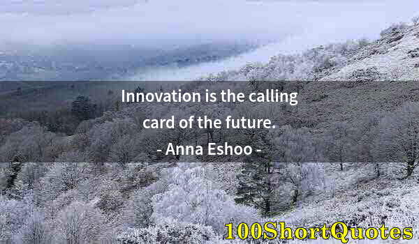 Quote by Albert Einstein: Innovation is the calling card of the future.