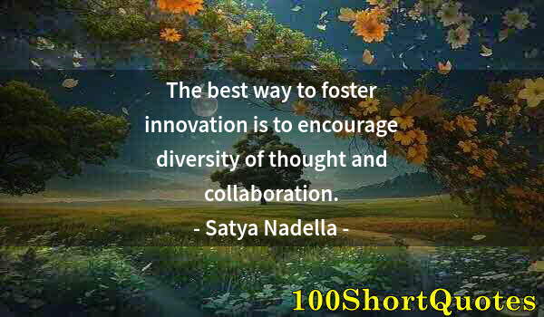 Quote by Albert Einstein: The best way to foster innovation is to encourage diversity of thought and collaboration.