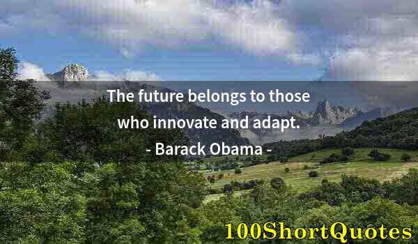 Quote by Albert Einstein: The future belongs to those who innovate and adapt.