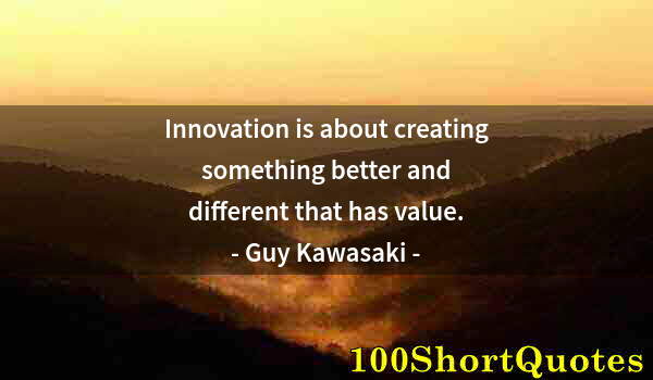 Quote by Albert Einstein: Innovation is about creating something better and different that has value.