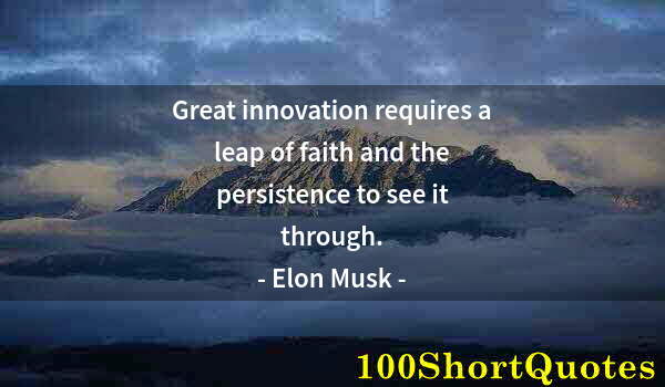 Quote by Albert Einstein: Great innovation requires a leap of faith and the persistence to see it through.