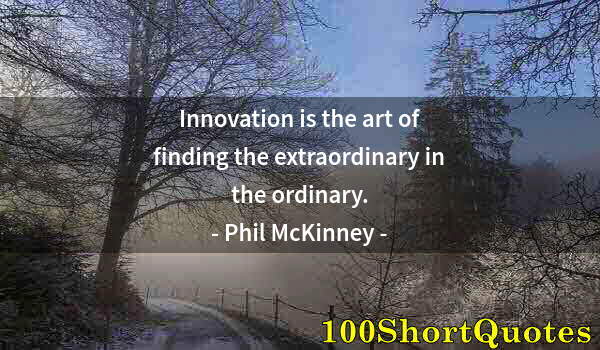 Quote by Albert Einstein: Innovation is the art of finding the extraordinary in the ordinary.