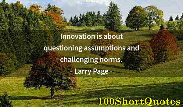 Quote by Albert Einstein: Innovation is about questioning assumptions and challenging norms.