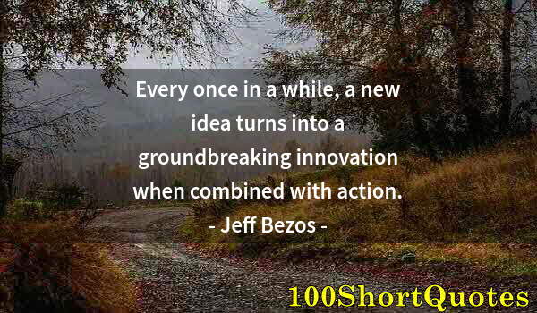 Quote by Albert Einstein: Every once in a while, a new idea turns into a groundbreaking innovation when combined with action.