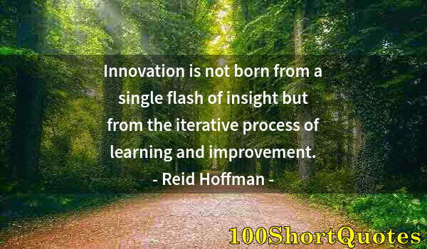 Quote by Albert Einstein: Innovation is not born from a single flash of insight but from the iterative process of learning and...