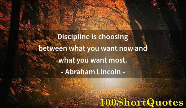 Quote by Albert Einstein: Discipline is choosing between what you want now and what you want most.