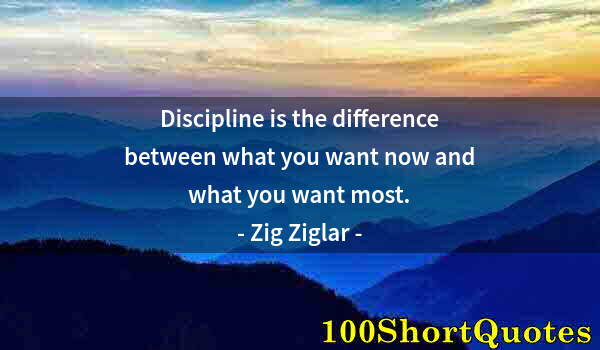 Quote by Albert Einstein: Discipline is the difference between what you want now and what you want most.