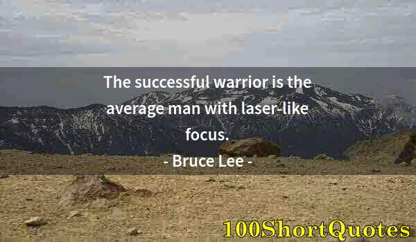 Quote by Albert Einstein: The successful warrior is the average man with laser-like focus.