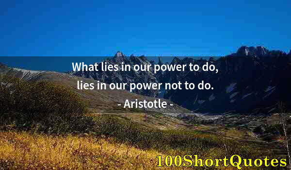 Quote by Albert Einstein: What lies in our power to do, lies in our power not to do.