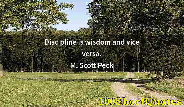 Quote by Albert Einstein: Discipline is wisdom and vice versa.