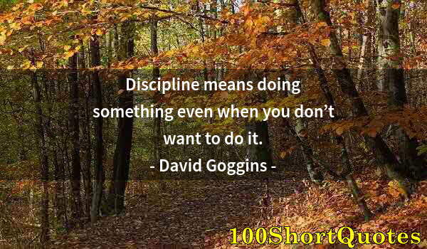 Quote by Albert Einstein: Discipline means doing something even when you don’t want to do it.