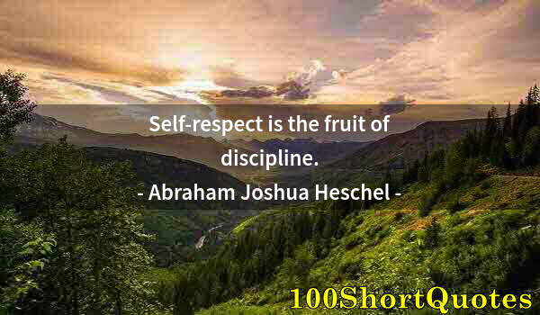 Quote by Albert Einstein: Self-respect is the fruit of discipline.