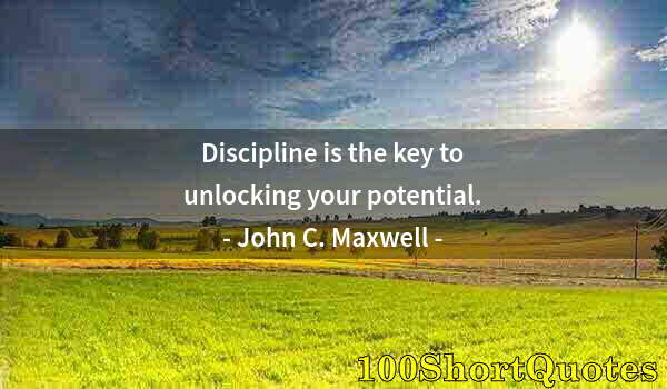 Quote by Albert Einstein: Discipline is the key to unlocking your potential.