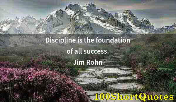 Quote by Albert Einstein: Discipline is the foundation of all success.