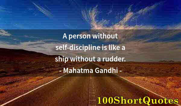 Quote by Albert Einstein: A person without self-discipline is like a ship without a rudder.