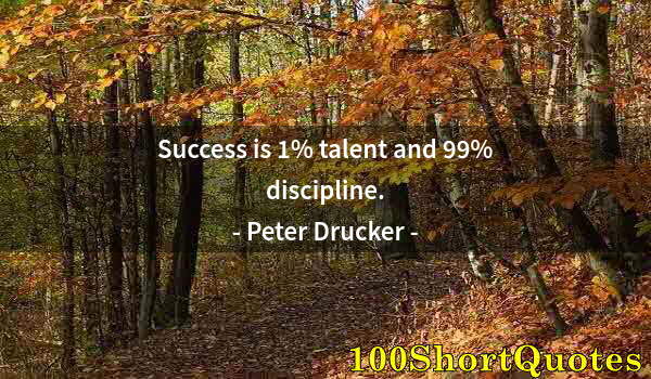 Quote by Albert Einstein: Success is 1% talent and 99% discipline.