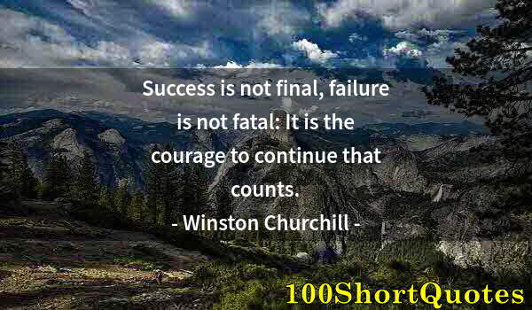 Quote by Albert Einstein: Success is not final, failure is not fatal: It is the courage to continue that counts.