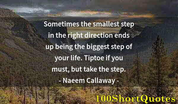 Quote by Albert Einstein: Sometimes the smallest step in the right direction ends up being the biggest step of your life. Tipt...