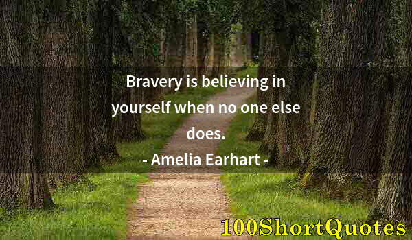 Quote by Albert Einstein: Bravery is believing in yourself when no one else does.