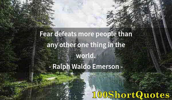 Quote by Albert Einstein: Fear defeats more people than any other one thing in the world.