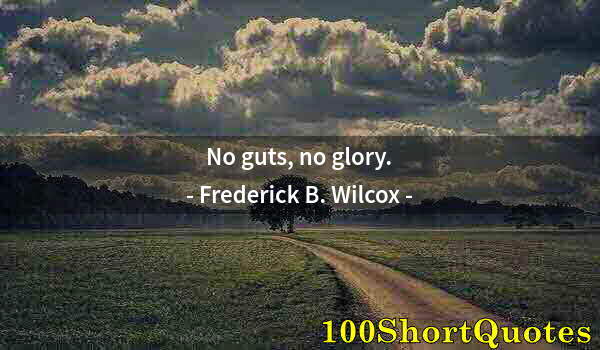 Quote by Albert Einstein: No guts, no glory.