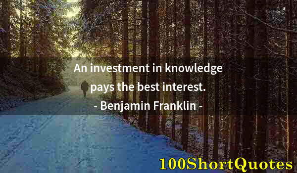 Quote by Albert Einstein: An investment in knowledge pays the best interest.