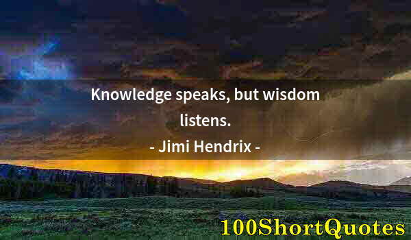 Quote by Albert Einstein: Knowledge speaks, but wisdom listens.