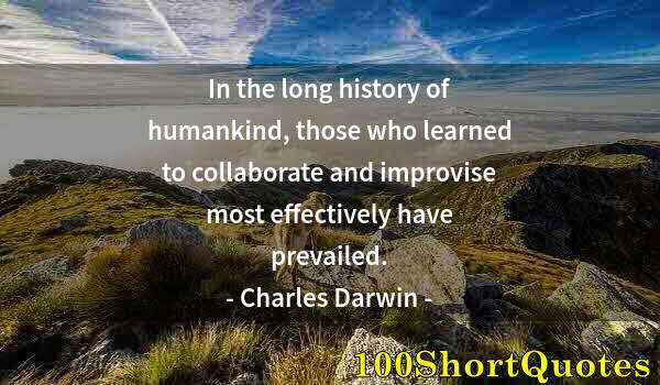 Quote by Albert Einstein: In the long history of humankind, those who learned to collaborate and improvise most effectively ha...